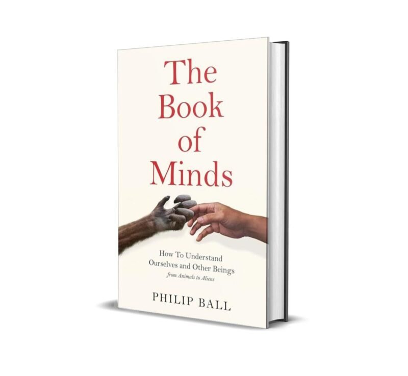 The Book of Minds: How to Understand Ourselves and Other Beings, From Animals to Aliens