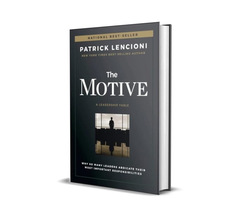 The Motive: Why So Many Leaders Abdicate Their Most Important Responsibilities [HARDCOVER]