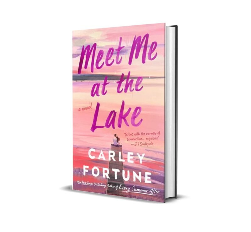 Meet Me at the Lake by Carley Fortune