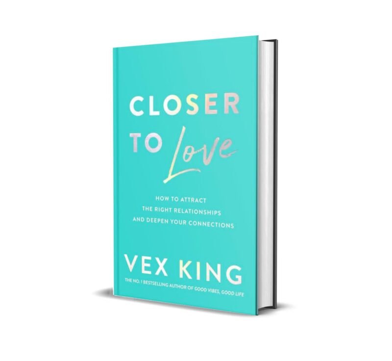 Closer to Love: How to Attract the Right Relationships and Deepen Your Connections